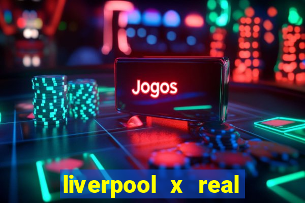 liverpool x real madrid canaisplay